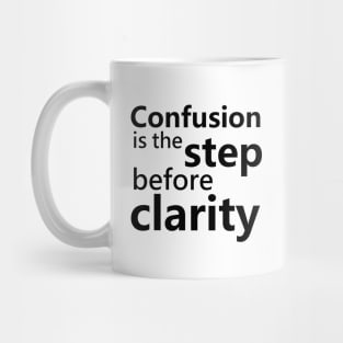 Confusion is the step before clarity Mug